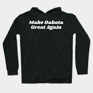Make Dakota Great Again Hoodie